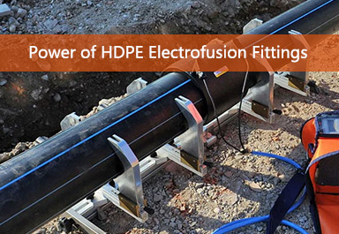 The Power of HDPE Electrofusion Fittings